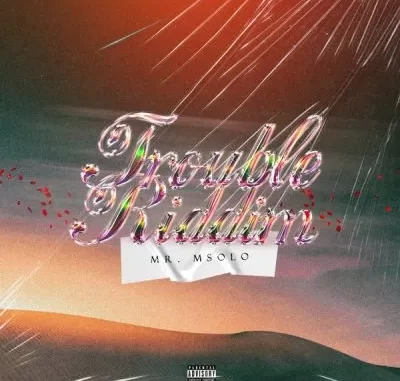 Mr. Msolo – TROUBLE RIDDIM