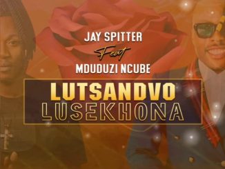 Lutsandvo Lusekhona - JAY SPITTER Ft. Mduduzi Ncube
