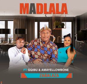 Madlala - Zabalaza (ft. Gqibu & Amayellow Bone)