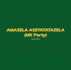 Justin Jays - Amasela Aseyatatazela (Mk Party)