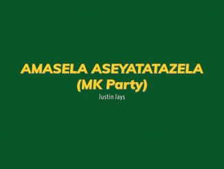 Justin Jays - Amasela Aseyatatazela (Mk Party)