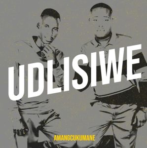 AMANGCUKUMANE - Udlisiwe