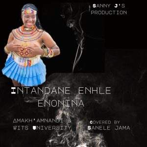Sanele Jama - INTANDANE INHLE ENONINA (ft. Makh'amnandi & Wits University) · 