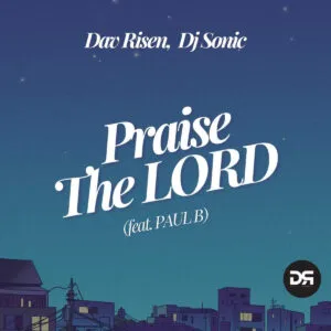 Dav Risen & DJ Sonic – Praise The Lord (feat. Paul B)