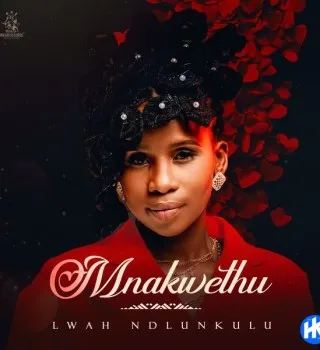 Lwah Ndlunkulu – Mnakwethu