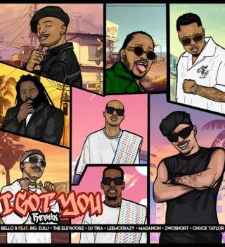 Bello B – I Got You (Remix) Ft Big Zulu, The Elevatorz, DJ Tira & LeeMcKrazy
