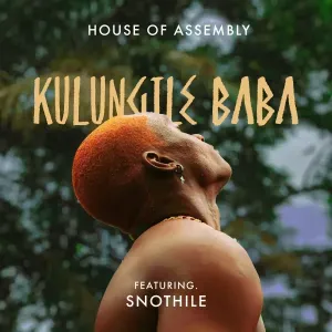 House of Assembly – Kulungile Baba ft. snothile