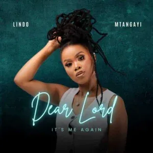Lindo Mtangayi – Dear Lord It’s Me Again