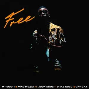 M Touch & Vine Muziq – Free ft. Chaz Solo, Jay Sax & Joda Kgosi