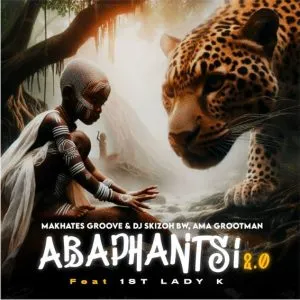 Makhates Groove – Abaphantsi 2.0 ft Dj Skizoh BW, Ama Grootman & 1st Lady K