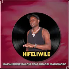Makwirrine Baloyi – Hifeliwile Ft. Bhassi madonoro