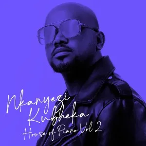 Nkanyezi Kubheka – House Of Piano, Vol. 2