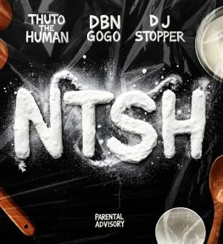 Thuto The Human – NTSH ft DBN Gogo & Dj Stopper