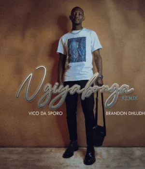 Vico Da Sporo – Ngiyabonga Revisit ft. Brandon Dhludhlu