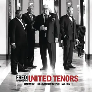 Fred Hammond – United Tenors: Hammond, Hollister, Roberson, Wilson
