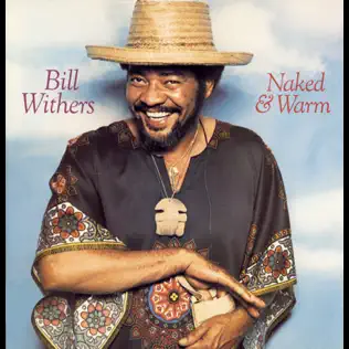Bill Withers – Naked & Warm