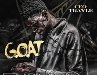 CEO Trayle – G.O.A.T (Gotta Over Analyze Things)