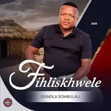 Fihliskhwele – Isandla Sombulali