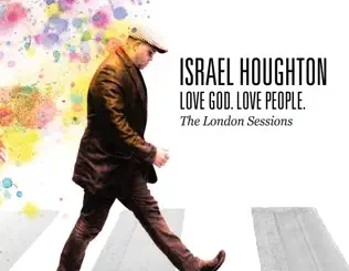 Israel Houghton – Love God. Love People. (The London Sessions)
