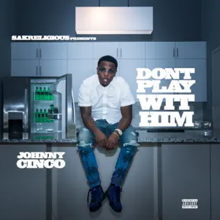 Johnny Cinco – Don't Play Wit Him