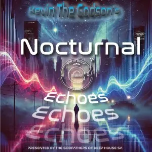 Kevin The Godson & The Godfathers Of Deep House SA – Nocturnal Echoes