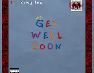 King Iso – Get Well Soon