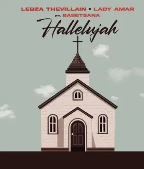 Lebza TheVillain – Hallelujah Ft. Lady Amar & Basetsana
