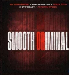 Ma Gang Official – Smooth Criminal ft Costa Titch, StoneBwoy, Chelsea Sloan & Phantom Steeze