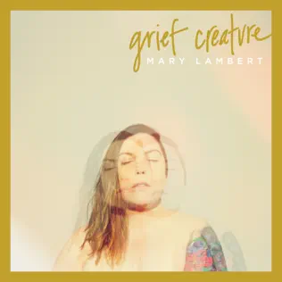 Mary Lambert – Grief Creature