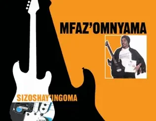 Mfaz' Omnyama – Sizoshay'ingoma