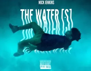 Mick Jenkins – The Water (S)