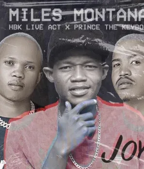 Miles Montana – Joy Ft. HBK Live Act & Prince The Keyboo