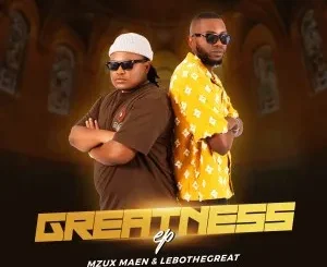 Mzux Maen & LeboTheGreat – Greatness