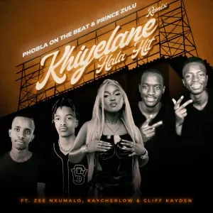 Phobla on the beat – Khiyelane Hala Hit (The Double P) (Remix) ft Prince Zulu, Zee Nxumalo, Cliff kayden & KayCherlow