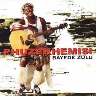 Phuzekhemisi – Bayede Zulu