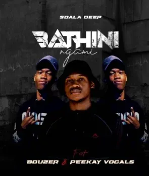 Sdala Deep – Bathini Ngami ft Bouzer & Peekay Vocals