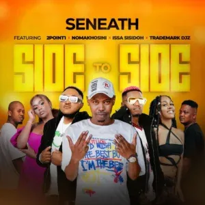 Seneath – Side To Side ft. 2point1, NOMAKHOSINI, Issa Sisdoh & Trademark Djz