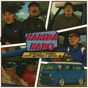Shakes – HAMBA NABO ft FAKE’WELL, Les ,Scotts Maphuma & Uncool MC