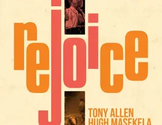 Tony Allen & Hugh Masekela – Rejoice
