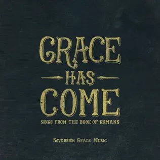 Sovereign Grace Music – Grace Has Come: Songs from the Book of Romans