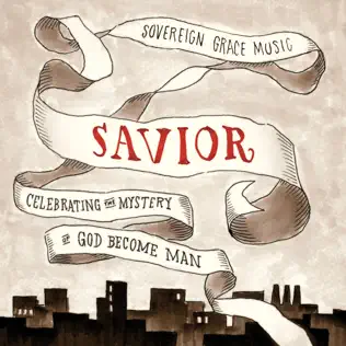 Sovereign Grace Music – Savior: Celebrating the Mystery of God Become Man