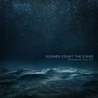 Sovereign Grace Music – Sooner Count the Stars: Worshiping the Triune God