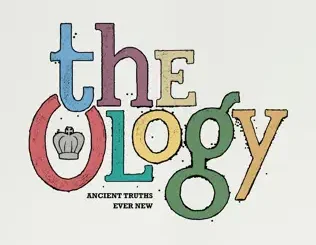 Sovereign Grace Music & Bob Kauflin – The Ology: Ancient Truths Ever New