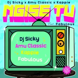 DJ Sicky – Ngise ft Amu Classic, Kappie TV & Fabulous