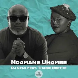 DJ Stax – Ngamane Uhambe ft Thabie Ngethe