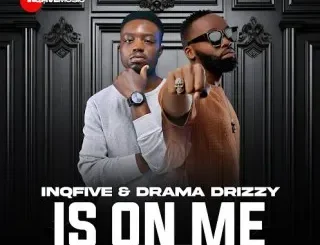 InQfive – Is On Me Ft Drama Drizzy