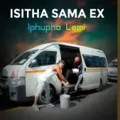 Isitha sama ex – Iphupho Lami ft. Sbusiso & Sbu
