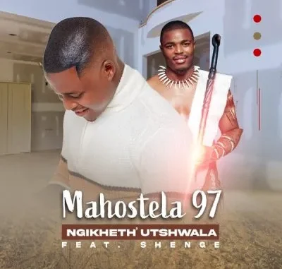 Mahostela 97i – Ngikheth’ Utshwala ft Shenge Wasehlalankos