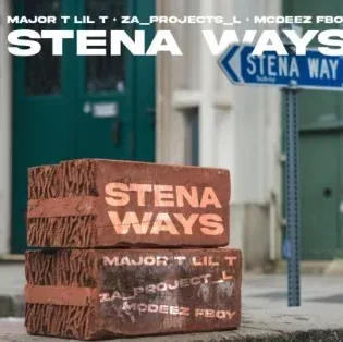 Major T Lil T – Stena Ways ft ZA Project L & Mcdeez Fboy