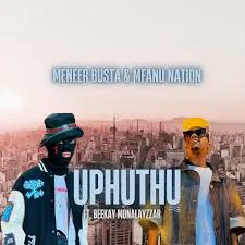 Meneer Busta – Uphuthu ft. Mfanu Nation & Beekay Monalayzzar